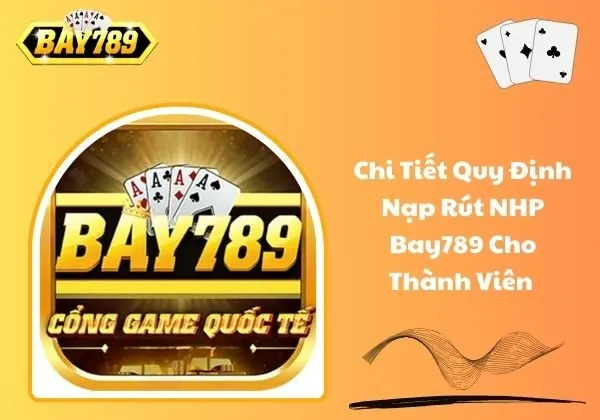 quy định nạp rút NPH Bay789